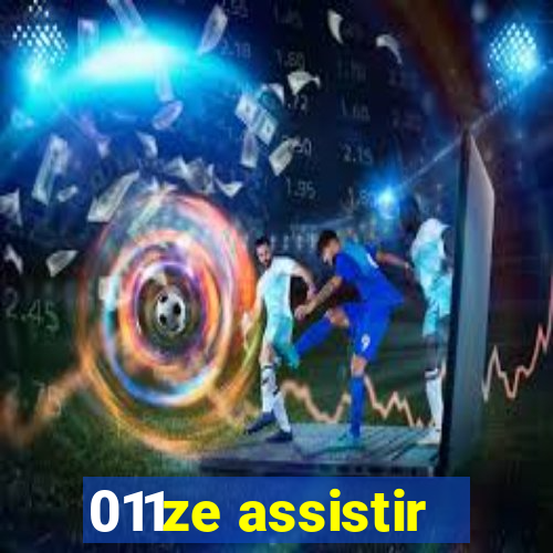 011ze assistir